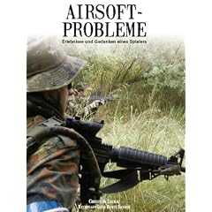 Airsoftprobleme: Erlebnisse und Gedanken eines Spielers