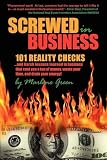 Screwed in Business! 101 Reality Checks and Harsh Lessons Learned in Business that Cost You a Ton of Money, Wastes Your Time and Drains Your Energy