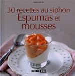 30 recettes au siphon : Espumas et mo...