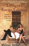 Living in a Foreign Language: A Memoir of Food, Wine, and Love in Italy