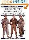 The US Army in World War II, Volume 3: North-West Europe (Men-At-Arms Series, 350)