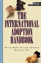 The International Adoption Handbook: How to Make Foreign Adoption Work for You