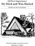 Image of Of First Importance: He Died and Was Buried-Studies in the Crucifixion of Jesus (Florida College Annual Lectures)