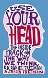 Use your head : the inside track on the way we think