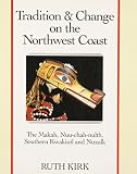 Tradition & change on the Northwest Coast : the Makah, Nuu-chah-nulth, Southern Kwakiutl and Nuxalk