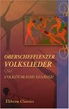 Oberschefflenzer Volkslieder und volkst&uuml;mliche Ges&auml;nge: Gesammelt von Augusta Bender; Niederschrift der Weisen von J - Pommer - Unknown author