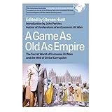 A Game as Old as Empire: The Secret World of Economic Hit Men and the Web of Global Corruption