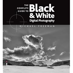 The Complete Guide to Digital Black & White Photography (Complete Guides)