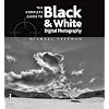The Complete Guide to Digital Black & White Photography (Complete Guides)