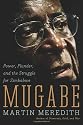 Mugabe: Power, Plunder, and the Struggle for Zimbabwe's Future