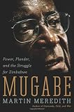 Mugabe: Power, Plunder, and the Struggle for Zimbabwe's Future