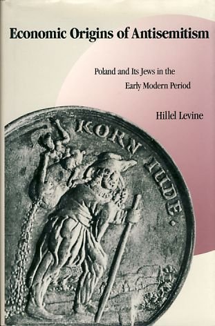 economic origins of antisemitism poland and its jews in the early modern period