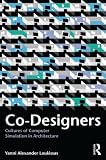 Co-Designers: Cultures of Computer Simulation in Architecture