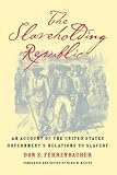 The Slaveholding Republic: An Account of the United States Governments Relations to Slavery