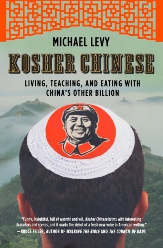 Kosher Chinese: Living, Teaching, and Eating with China's Other Billion Original edition by Levy, Michael (2011) Paperback