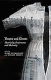 Theatre and ghosts : materiality, performance and modernity