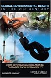 Global Environmental Health In The 21st Century From Governmental Regulation To Corporate Social Responsibility : A Workshop Summary
