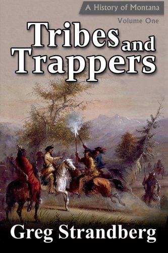 Tribes and Trappers: A History of Montana, Volume One (Montana History Series) (Volume 1)