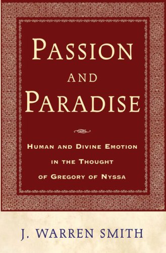 Passion and Paradise: Human and Divine Emotion in the Thought of Gregory of Nyssa