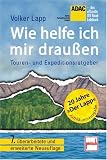 Wie helfe ich mir drau�en: Touren- und Expeditionsratgeber