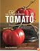 The Heirloom Tomato: From Garden to Table: Recipes, Portraits, and History of the World's Most Beautiful Fruit