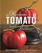 The Heirloom Tomato: From Garden to Table: Recipes, Portraits, and History of the World's Most Beautiful Fruit