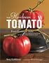 The Heirloom Tomato: From Garden to Table: Recipes, Portraits, and History of the World's Most Beautiful Fruit