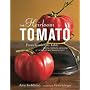 The Heirloom Tomato: From Garden to Table: Recipes, Portraits, and History of the World's Most Beautiful Fruit