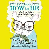 Pot Psychology's How to Be: Lowbrow Advice from High People | [Tracie Egan Morrissey, Rich Juzwiak]