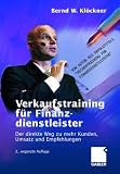 Verkaufstraining f&uuml;r Finanzdienstleister: Der direkte Weg zu mehr Kunden, Umsatz und Empfehlungen - Bernd W. Kl&ouml;ckner