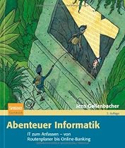 Abenteuer Informatik: IT zum Anfassen - von Routenplaner bis Online-Banking