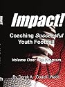 Impact! Coaching Successful Youth Football: Volume One: The Program