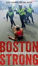 Boston Strong: A City's Triumph over Tragedy Boston Strong: A City's Triumph over Tragedy