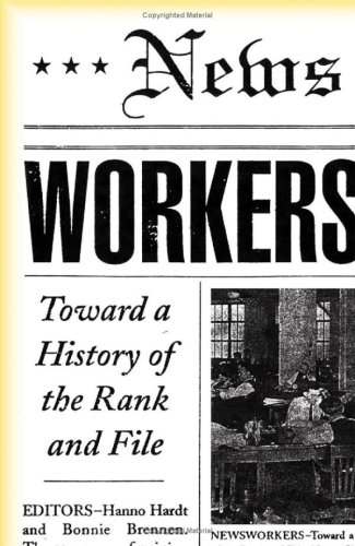 Newsworkers: Toward a History of the Rank and File