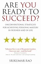 Are You Ready to Succeed?: Unconventional Strategies for Achieving Personal Mastery in Business and in Life