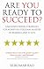 Are You Ready to Succeed?: Unconventional Strategies to Achieving Personal Mastery in Business and Life