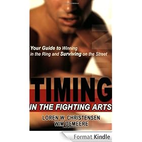 Timing in the Fighting Arts: Your Guide to Winning in the Ring and Surviving on the Street