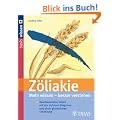 Z�liakie: Mehr wissen - besser verstehen: Beschwerdefrei leben mit der sicheren Diagnose und einer glutenfreien Ern�hrung