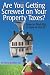 Are You Getting Screwed On Your Property Taxes?: How To Find Out and How To Fix It!