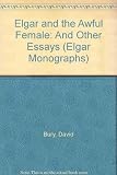 Elgar & the awful female and other essays