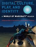 Digital Culture, Play, and Identity: A World of Warcraft® Reader