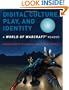 Digital Culture, Play, and Identity: A World of Warcraft� Reader