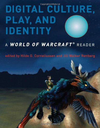 Cover image : Digital Culture, Play, and Identity: A World of Warcraft® Reader (World of Warcraft Reader)