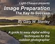 Image Preparation:  The Key to Success: A guide to easy digital editing techniques for the outdoor photographer