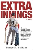 Extra Innings: He was the greatest hitter of all time. Cryonics brought him back to life in 2092. Would he use this second chance to win his first World Series or to become a better man?