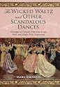 The Wicked Waltz and Other Scandalous Dances: Outrage at Couple Dancing in the 19th and Early 20th Centuries