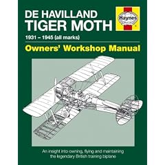 De Havilland Tiger Moth Manual: An Insight into Owning, Flying and Maintaining the Legendary British Training Biplane