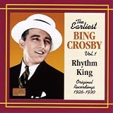 The Earliest Bing Crosby Vol.1: Rhythm King - Original Recordings 1926-1930
