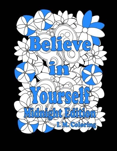 Believe in Yourself: Midnight Edition: An Adult Coloring Book featuring Positive Affirmations