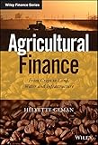 Agricultural Finance: From Crops to Land, Water and Infrastructure (The Wiley Finance Series)
